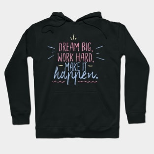 Dream Big Work Hard Make it Happen Hoodie